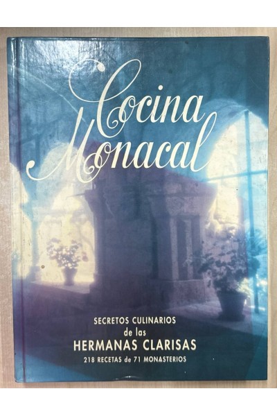 COCINA MONACAL. Secretos culinarios de las Hermanas Clarisas. 218 recetas de 71 monasterios.